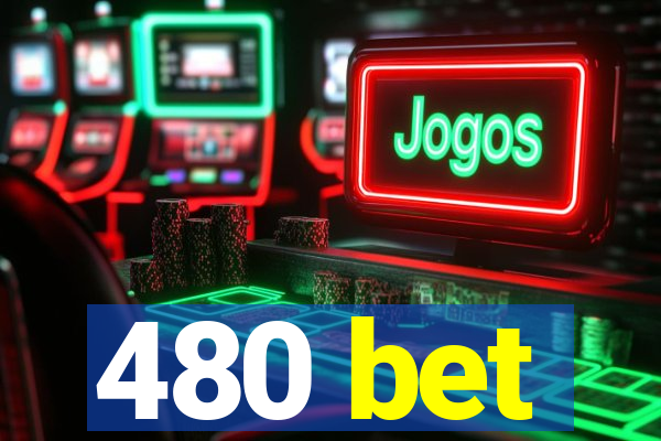 480 bet